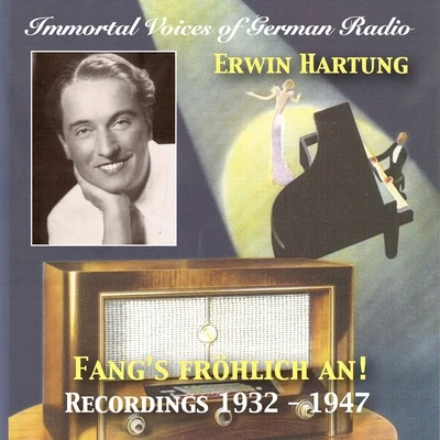 Immortal Voices of German Radio: Erwin Hartung – Fangs Fröhlich An! (Remastered 2018) 專輯 Hans Schachner/Erhard Bauschke Tanzorchester/Erhard Bauschke/Heinz Niepel/Bruno Elsner