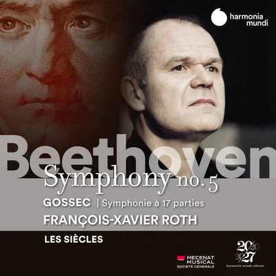 François-Xavier Roth Beethoven: Symphony No. 5 - Gossec: Symphonie à dix-sept parties