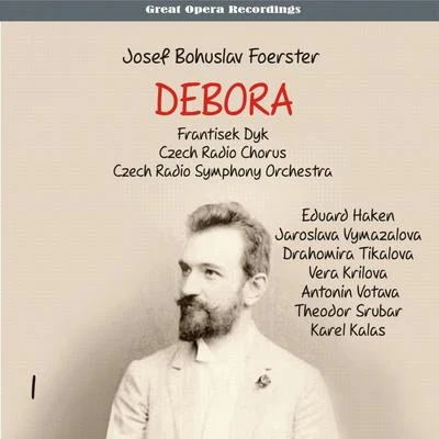 Foerster - Debora [Opera in 3 Acts] (1959), Vol. 1 專輯 Zdeněk Folprecht/Eduard Haken/Jan Hus Tichý/Gioacchino Rossini/Prague National Theatre Orchestra