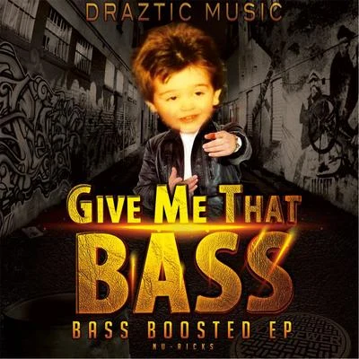 Give Me That Bass: Bass Boosted EP 專輯 Draztic Music/Yukmouth