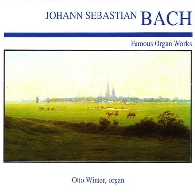 Johann Sebastian Bach: Famous Organ Works 专辑 Otto Winter