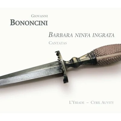 Bononcini: Barbara ninfa ingrata (Cantatas) 專輯 Cyril Auvity