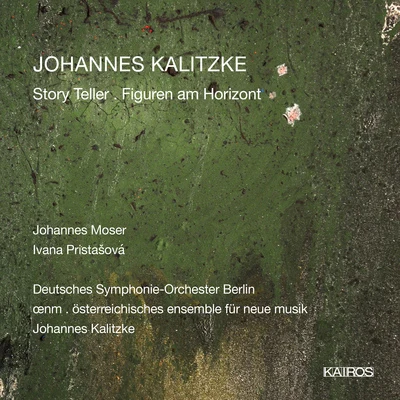 KALITZKE, J.: Story TellerFiguren am Horizont (Moser, Pristašová, Berlin Deutsche Symphony, Österreichisches ensemble für neue musik) 專輯 Elisaveta Blumina/Kolja Blacher/Johannes Moser