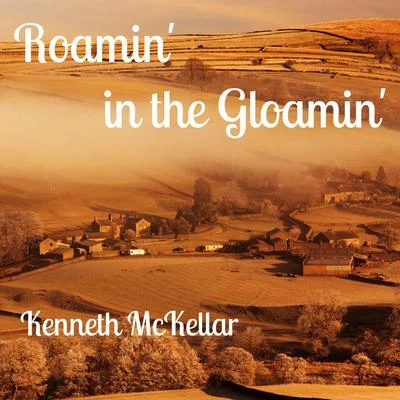 Roamin In the Gloamin (Remastered) 專輯 Kenneth McKellar