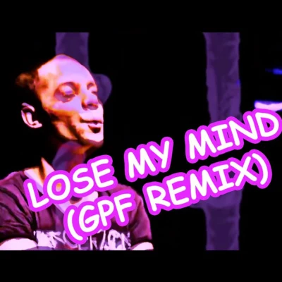 Lose My Mind (GPF Remix) 专辑 Greazy Puzzy ****erz