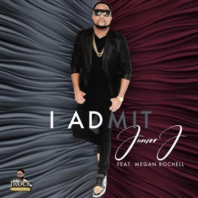 I Admit (feat. Megan Rochell) 专辑 Junior J