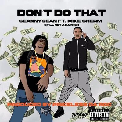 Dont Do That (feat. Mike Sherm) 專輯 Priceless da Roc/Sierra Sprague/Seanny Seann/Azjah/Myles Parrish