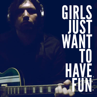 Girls Just Want To Have Fun 专辑 Mikal