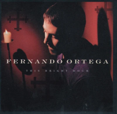 Fernando Ortega This Bright Hour