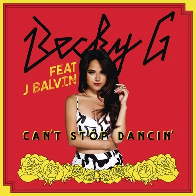 Can&#x27;t Stop Dancin&#x27; (feat. J Balvin) [J Balvin Remix] 专辑 TYLA/Becky G