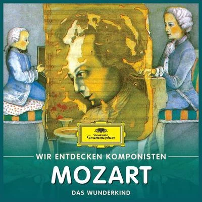 Wir entdecken Komponisten: Wolfgang Amadeus Mozart – Das Wunderkind 专辑 Will Quadflieg