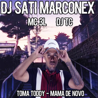 DJ SATI MARCONEXMC 3LSilva MC Toma Toddy - Mama de Novo