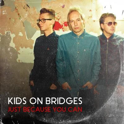 Just Because You Can 專輯 Kids On Bridges/J2K