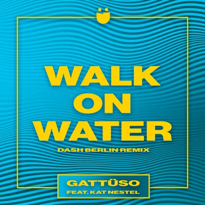 Walk On Water (Dash Berlin Remix) 專輯 GATTÜSO