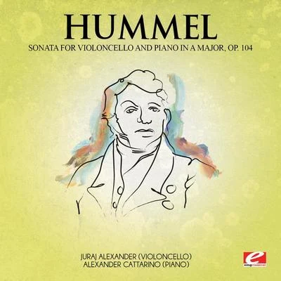 Johann Nepomuk HummelMark NeumannEn-Chi Anna Ho Hummel: Sonata for Violoncello and Piano in A Major, Op. 104 (Digitally Remastered)