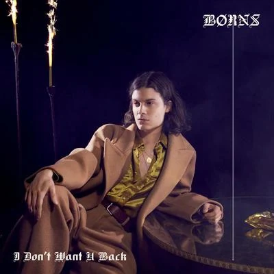 I Dont Want U Back 專輯 BØRNS