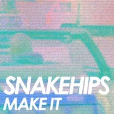 Snakehips Make It