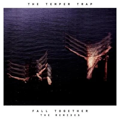 Fall Together (The Remixes) 專輯 The Temper Trap