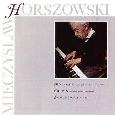 Mozart: Sonata In D Major, K.576, Sonata in F Major, K.332Chopin: Nocturen In B Minor, Two MazurkasSchumann: Arabeske, Kinderszenen 專輯 Mieczyslaw Horszowski