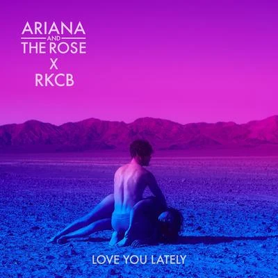 Love You Lately 专辑 Ariana and the Rose/Ariana & the Rose