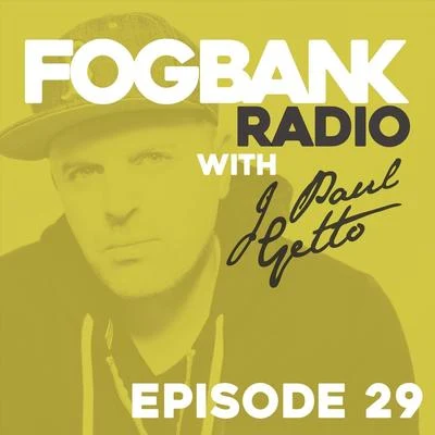 J Paul Getto Fogbank Radio - Episode 29