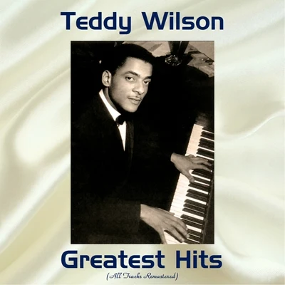 Teddy Wilson Greatest Hits (All Tracks Remastered) 专辑 Teddy Wilson