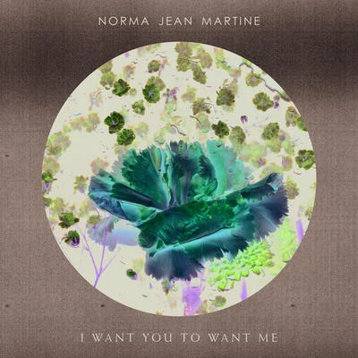 Norma Jean MartineWankelmut I Want You To Want Me