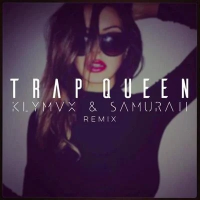 Trap Queen（KLYMVX & Samuraii Remix） 专辑 KLYMVX