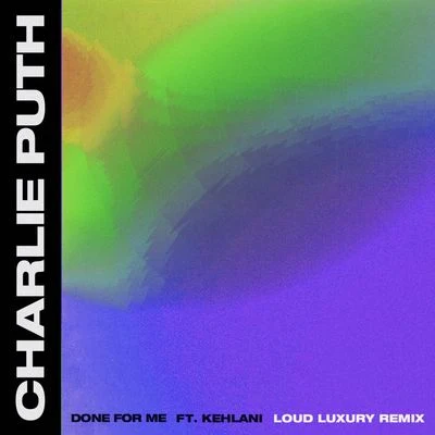 Charlie Puth Done For Me (Loud Luxury Remix)