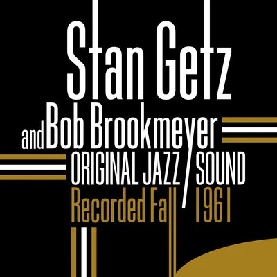 Original Jazz Sound: Recorded Fall 1961 專輯 Bob Brookmeyer/Stan Getz