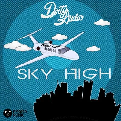 Dirty Audio Sky High (Original Mix)