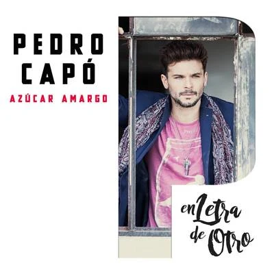 Pedro CapóNella Azucar Amargo