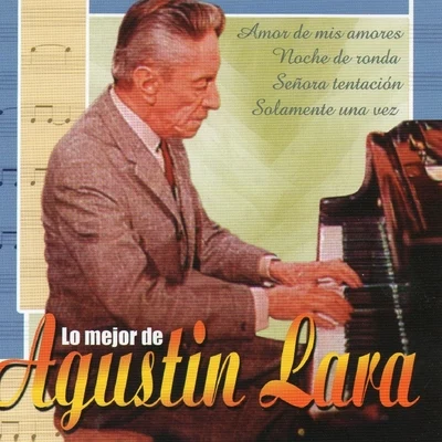 Lo Mejor de Agustin Lara 專輯 Agustin Lara/Alondra de la Parra/Carlos Chavez/Dominio Público