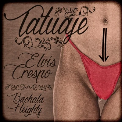 Tatuaje (feat. Bachata Heightz) 專輯 Elvis Crespo