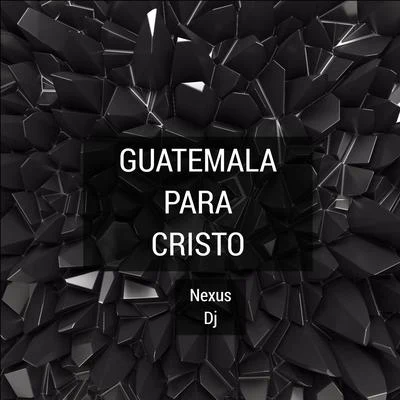 Guatemala Para Cristo 專輯 Nexus Dj