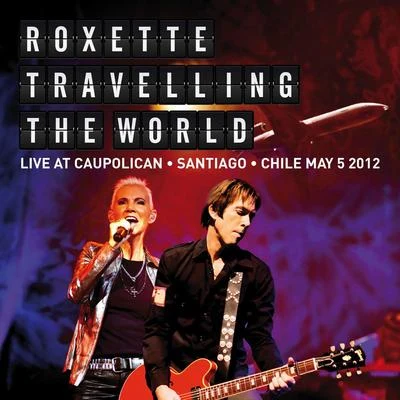 Travelling The World Live at Caupolican, Santiago, Chile May 5, 2012 專輯 Roxette