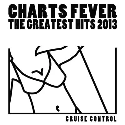 Charts Fever (The Greatest Hits 2013) 专辑 brunchbeatz/Cruise Control