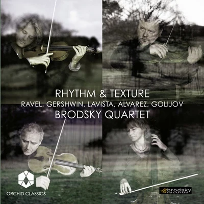 Brodsky QuartetSusana CordónJaime Fernández SorianoJorge Grundman Chamber Music (String Quartets) - RAVEL, M.GERSHWIN, G.ALVAREZ, J.LAVISTA, M.GOLIJOV, O. (Rhythm and Texture) (Brodsky Quartet)