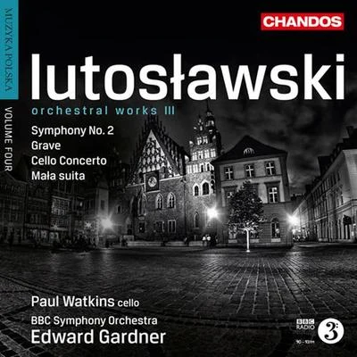 LUTOSLAWSKI, W.: Orchestral Works, Vol. 3 - Symphony No. 2GraveCello ConcertoLittle Suite (Muzyka polska, Vol. 4) (BBC Symphony, Gardner) 專輯 Edward Gardner