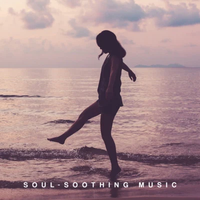 Soul-Soothing Music: Calm in my Spirit, Tranquilize Your Mind, Rest and Relaxation 專輯 Soothing Music Collection/Brain Study Music Guys