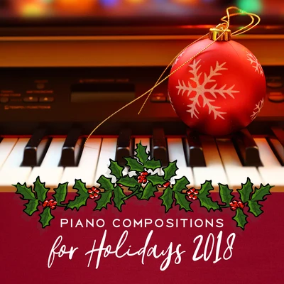 Piano Compositions for Holidays 2018 專輯 Christmas Songs Music/Classical Christmas Music and Holiday Songs/The Merry Christmas Players