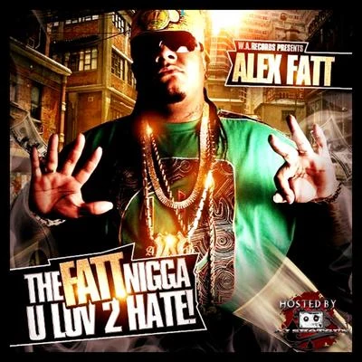 The Fatt ***** U Luv 2 Hate 专辑 Alex Fatt/Polaco