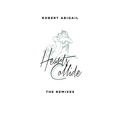 Hearts Collide (The Remixes) 专辑 DJ Rebel/Robert Abigail