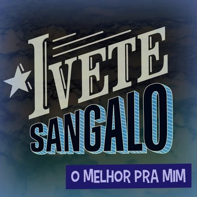 O Melhor Pra Mim 专辑 Ivete Sangalo