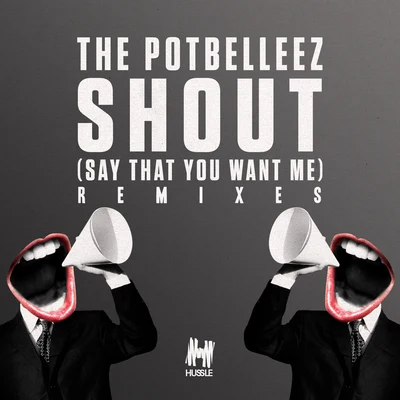 Shout (Say That You Want Me) (Remixes) 專輯 The Potbelleez