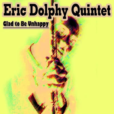 Eric Dolphy Quintet - Glad to Be Unhappy 专辑 Eric Dolphy Quintet