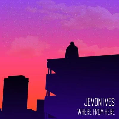 Where From Here 專輯 Jevon Ives/Rider Shafique/J EVO呢Ives & rider SHA FI卻