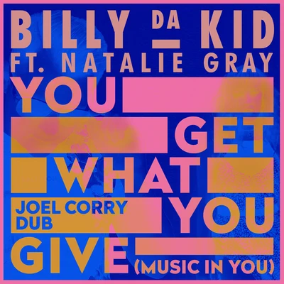 Billy Da KidSweetie IrieSelekio You Get What You Give (Music In You) (Joel Corry Dub)