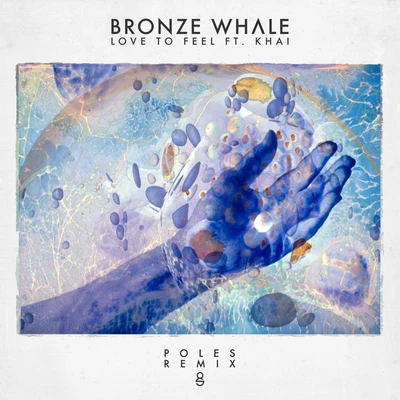 Love To Feel Ft. Khai (Poles Remix) 专辑 Poles/Bronze Whale