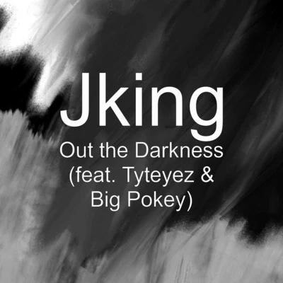 Out the Darkness (feat. Tyteyez & Big Pokey) 专辑 Jking